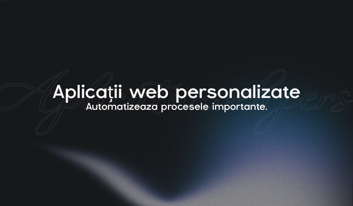 Aplicații web personalizate — automatizează procesele importante